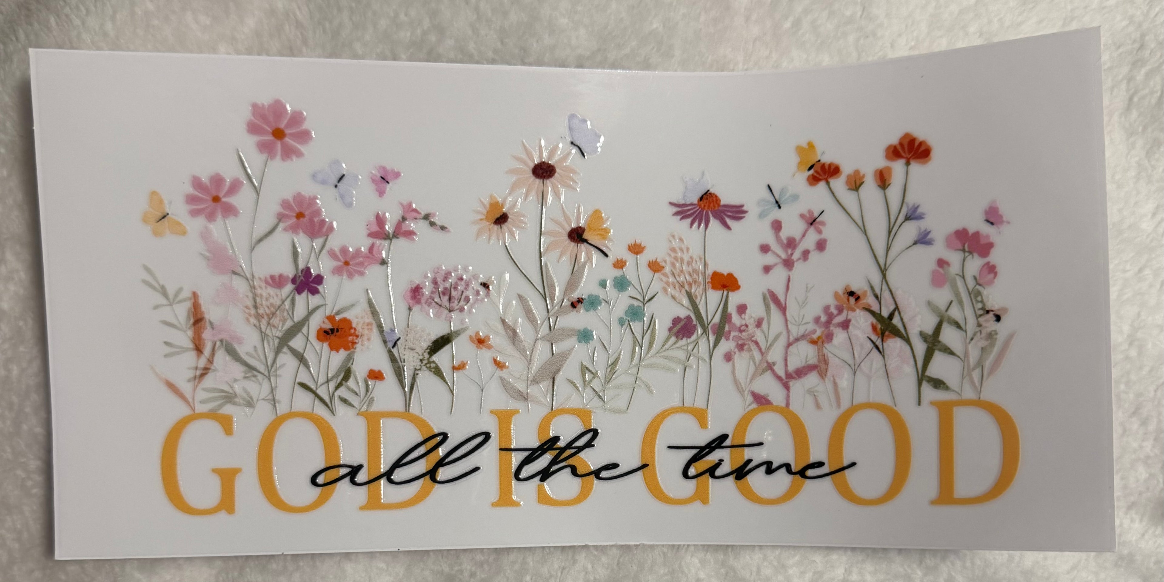 god is good all the time / flowers