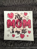 my mom is my life