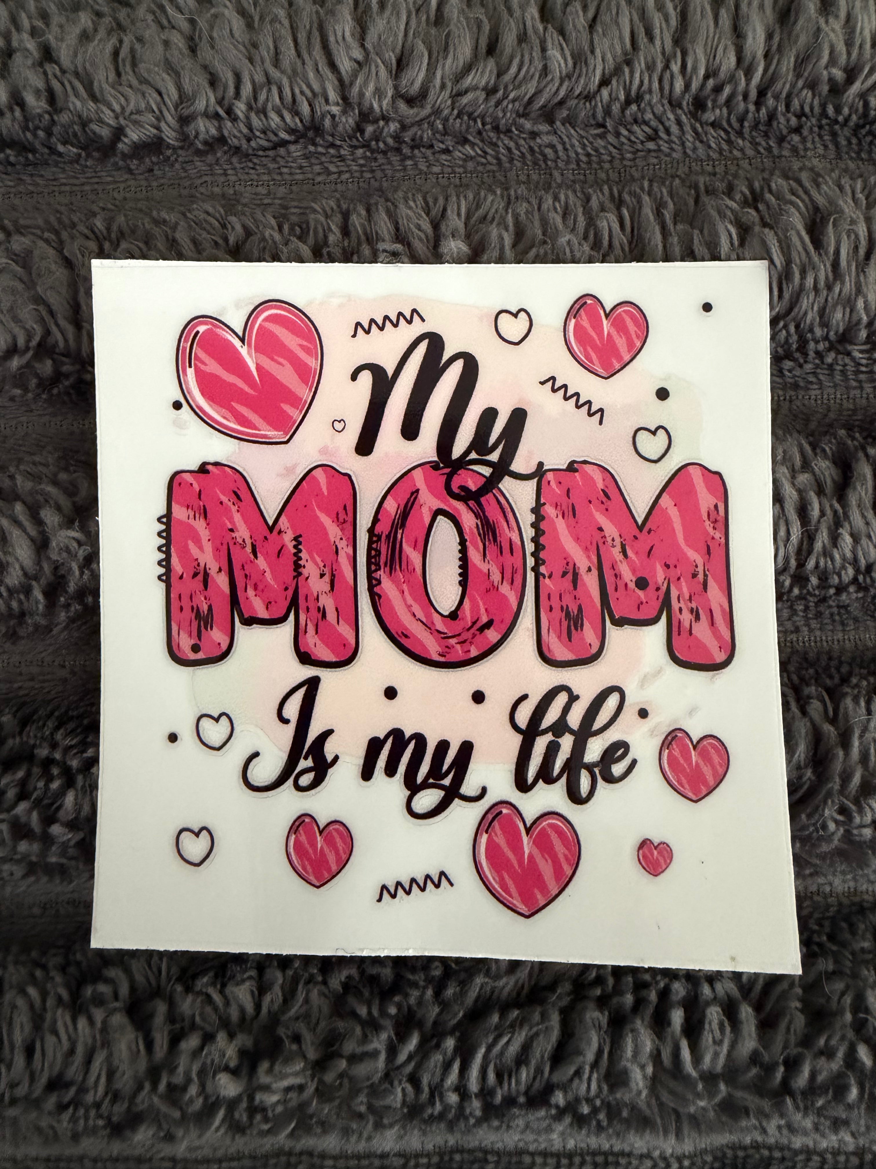 my mom is my life
