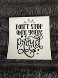 don't stop until you're proud