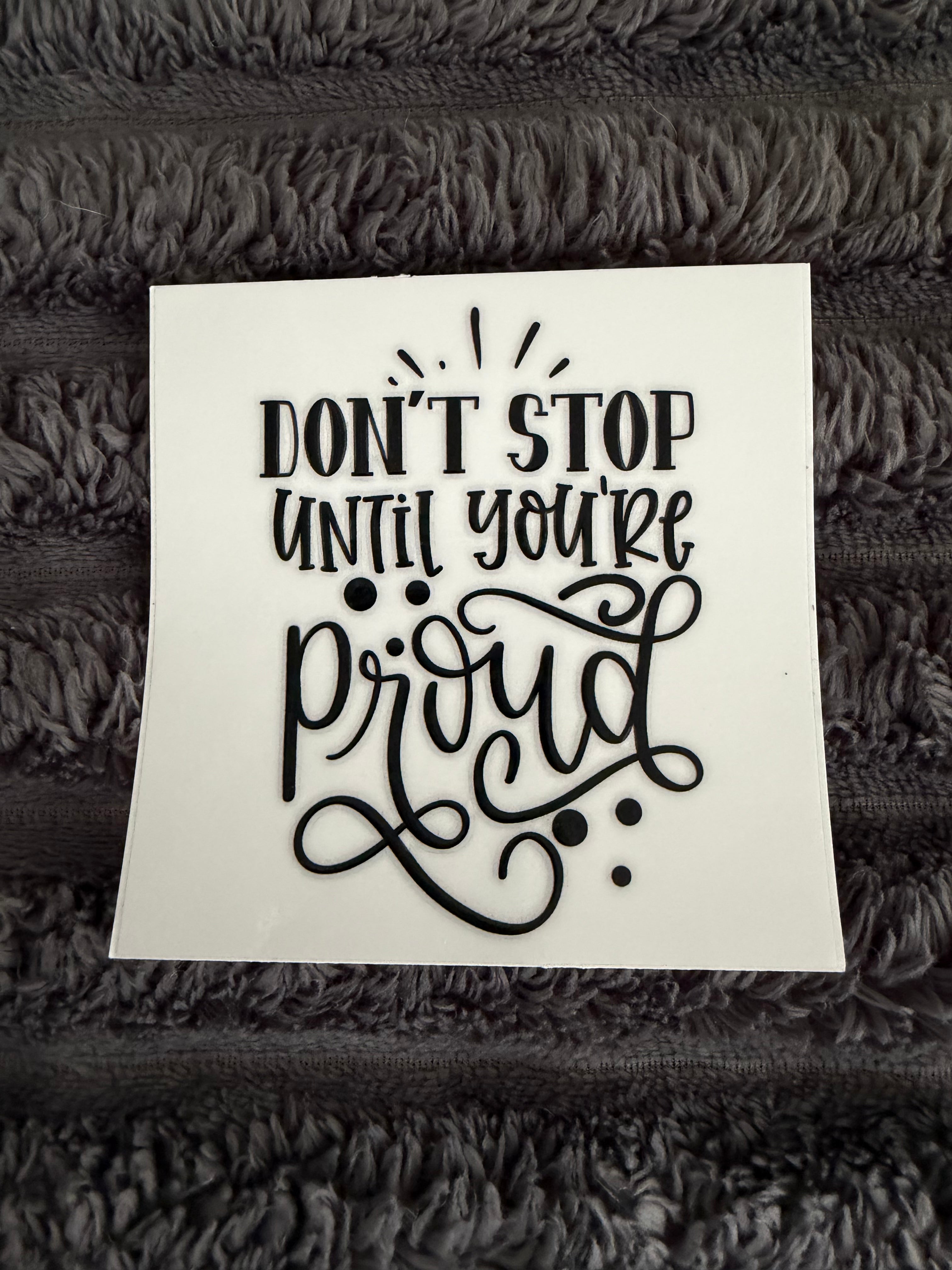 don't stop until you're proud