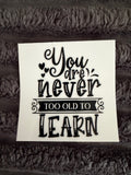 you are never too old to learn