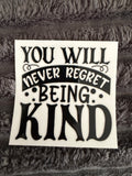 you will never regret being kind