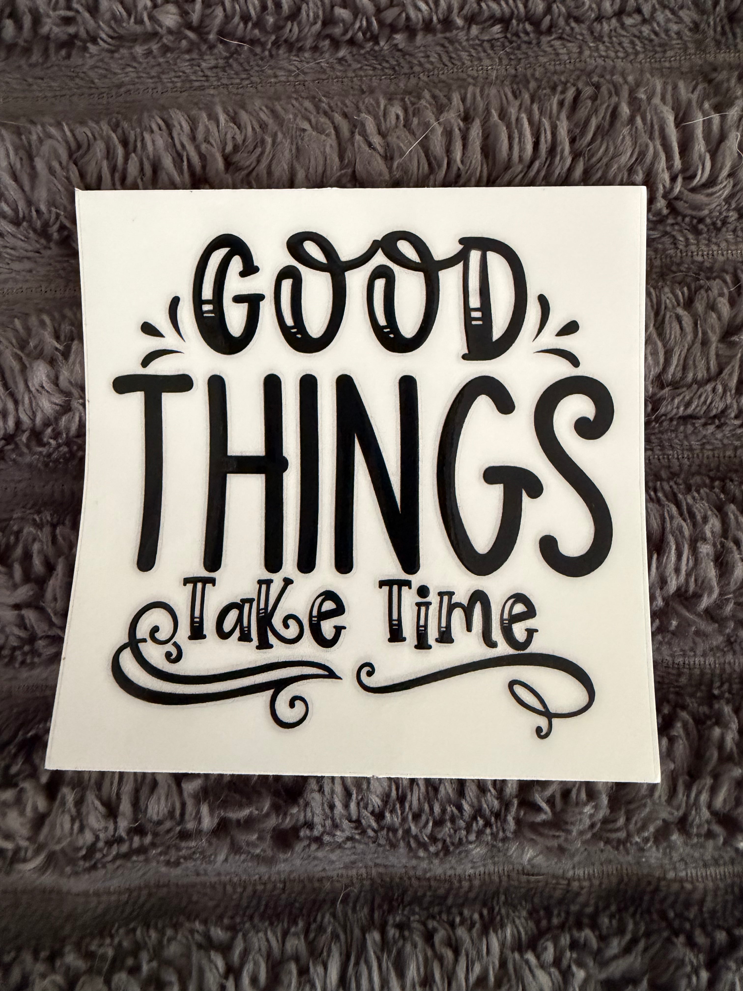 good things take time