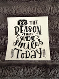 be the reason someone smiles today