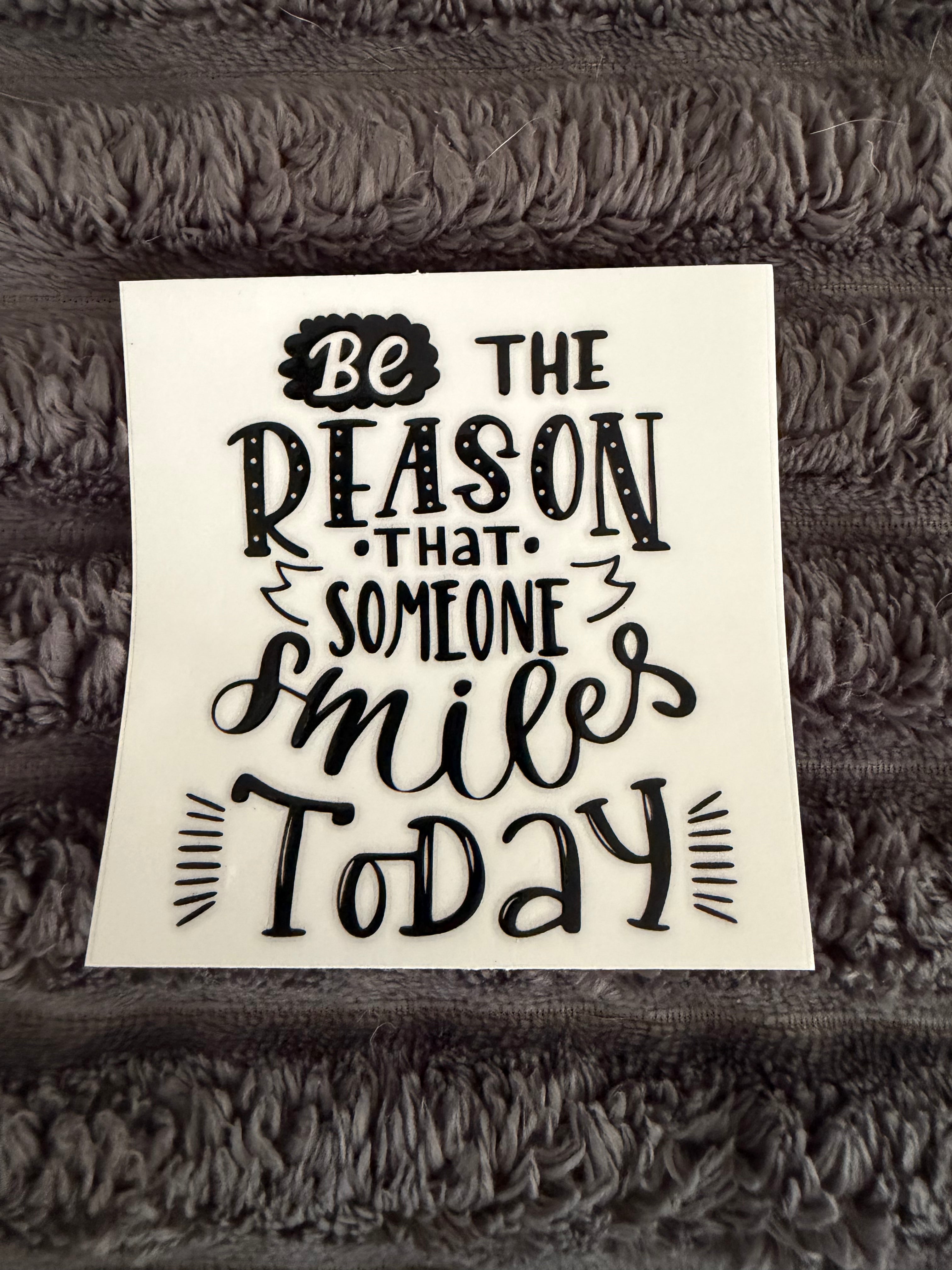 be the reason someone smiles today